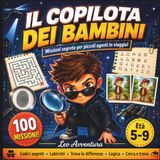 Il Copilota dei Bambini: Missioni Segrete per Piccoli Agenti in Viaggio - 100 Attività Spia per Bambini dai 5 ai 9 Anni