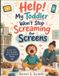 Help! My Toddler Won't Stop Screaming for Screens