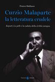 Curzio Malaparte La letteratura crudele. Kaputt, La pelle e la caduta della civiltà europea