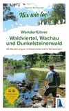 Nix Kral Gesellschaft m.b.H. Nix wie los: Wanderführer Waldviertel, Wachau und Dunkelsteinerwald