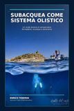 Subacquea come sistema olistico: Un nuovo approccio alla formazione, alla sicurezza e all'autonomia del subacqueo
