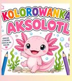 Kolorowanka Aksolotl: Urocze stworki czekają na kolorki