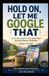 Hold On, Let Me Google That: A Friendly Guide to Smartphones, Apps, AI, Online Safety, and Everyday Technology for Adults Over 60