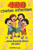 400 chistes: Chistes para toda la familia, padres y niños. Risas aseguradas.