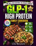 ONE MEAL FOR EVERYONE: The GLP-1 High-Protein Family Cookbook
