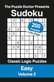 The Puzzle Doctor Presents Easy Sudoku Volume 2: 200 Classic Logic Puzzles with Strategies and Solutions