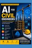 AI for Civil Engineers: Practical Applications in Design, Construction, Project Management and Smart Infrastructure