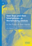 Teen Palgrave Macmillan Teen Boys and their Smartphones as Worldmaking Devices