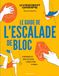 Le guide de l'escalade de bloc: 50 mouvements clés - 10 mises en situation - 4 séances à thème - 50 conseils: 31581