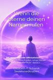 Wenn die Sterne deinen Namen rufen - Band 3: 108 stimmungsvolle Affirmationen für deinen inneren Frieden, ruhige Nächte und ein Lächeln, das bleibt