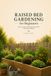 RAISED BED GARDENING FOR BEGINNERS: A Simple Step-by-Step Guide to Building Raised Beds, Growing Healthy Vegetables, Improving Your Soil, and Harvesting Fresh Food at Home