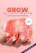 GROW Begin A Conversation With Your Body: A Practical Guide to Intimate Body Knowledge