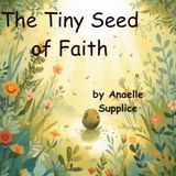 The Tiny Seed of Faith: A story about growing faith in little Hearts