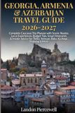 Georgia, Armenia & Azerbaijan Travel guide 2026-2027
