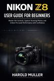 Nikon Z8 User Guide for Beginners