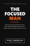 The Focused Man: The No-Fluff ADHD Daily Planner for Men — 90 Days of Structure for Brains That Hate Structure