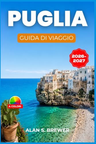PUGLIA GUIDA DI VIAGGIO 2026-2027