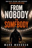 From Nobody to Somebody: How Belief, Culture, and Leadership Can Change Everything