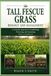 Tall Fescue Grass Biology and Management: A Scientific Approach to Establishing, Protecting, and Sustaining Festuca arundinacea