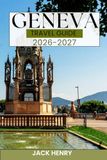 GENEVA TRAVEL GUIDE: Local secret and essential tips to explore Switzerland like a local