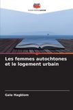 Les Editions Notre Savoir Les femmes autochtones et le logement urbain