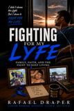 Fighting Lyfe Fighting For My Lyfe: "Family ,Faith ,And the fight to keep living"