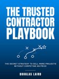 The Trusted Contractor Playbook: How Outdoor Living Contractors Win More Bids, Sell Bigger Projects, and Stop Competing on Price