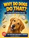 Why Do Dogs Do That?: The Dog Encyclopedia for Kids: 130 Amazing Questions & Answers