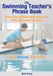 The Swimming Teacher’s Phrase Book: Quick Cues and Alternative Phrases for When Swimmers Get Stuck