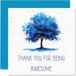 Bedankkaarten - Thank You For Being Awesome Kleurrijke blauwe boom - bedankkaarten voor hem, haar, man, vrouw, oprechte bedankkaart, 145 mm x 145 mm, wenskaarten voor