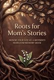 Roots for Mom's Stories