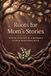 Roots for Mom's Stories