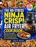 THE Ninja THE NO-STRESS NINJA CRISPI AIR FRYER COOKBOOK