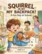 Squirrel in My Backpack!: A Fun Day at School
