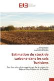 Estimation Editions Universitaires Europeennes Estimation du stock de carbone dans les sols Tunisiens: Cas des sols calcimagnésiques de la région de Béja au Nord-Ouest de la Tunisie Paperback
