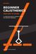 Beginner Calisthenics: From Zero to Strong: A 4-Week Bodyweight Training System