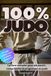 100 % Judo: Histoire, techniques, champions et esprit du judo