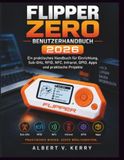 Flipper Zero Flipper Zero Benutzerhandbuch 2026: Ein praktisches Handbuch für Einrichtung, Sub-GHz, RFID, NFC, Infrarot, GPIO, Apps und praktische Projekte