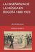 LA ENSEÑANZA DE LA MÚSICA EN BOGOTÁ 1880-1920: UNA HISTORIA SOCIAL