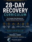 28 Day Recovery Curriculum: The Complete Client workbook For Inpatient Substance Abuse Treatment