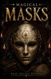 Magical Masks: The Theory and Practice of Ritual Masks in Witchcraft, Ceremonial Magick, Spirit Work, and Esoteric Traditions