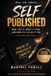 Self Published (Deluxe Edition): How I Did It, What It Took, and How You Can Do It Too