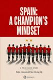 Spain: A Champion's Mindset: The True Story of How One Team Handled Pressure, Allowed Just One Goal, and Won the 2026 World Cup in Eight Games. Illustrated for Soccer Fans Ages 10 and Up