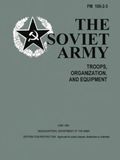 The Soviet Army: Troops, Organization, and Equipment: FM 100-2-3