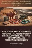 AGRICULTURE, Ancient India: Crop Patterns, Domesticated Fauna, Bead-Making, and Shell/Faience Industries - Infrastructure and Economy Book - 13