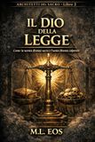 IL DIO DELLA LEGGE: Come la norma diventa sacra e l’uomo diventa colpevole