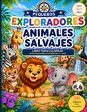 Pequeños Exploradores: Animales Salvajes: Libro para colorear con 50 dibujos grandes para niños de 6 a 7 años