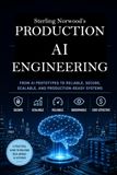 Production AI Engineering: From AI Prototypes to Reliable, Secure, Scalable, and Production-Ready Systems