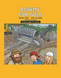Diggin' For Gold: Book One: The Claims - A Big Coloring Book of Real Gold Mining Machines, Crews and the Work They Do