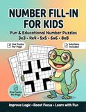 NUMBER FILL-IN FOR KIDS: Easy to Hard Number Puzzles With Solutions